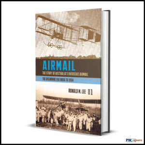 Airmail. the Story of Australia’s Overseas Airmail Book 1 : The Beginning via India to 1934